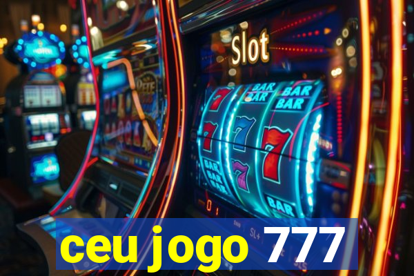 ceu jogo 777